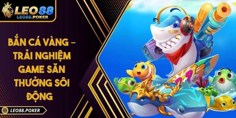 Bắn Cá Vàng – Trải Nghiệm Game Săn Thưởng Sôi Động