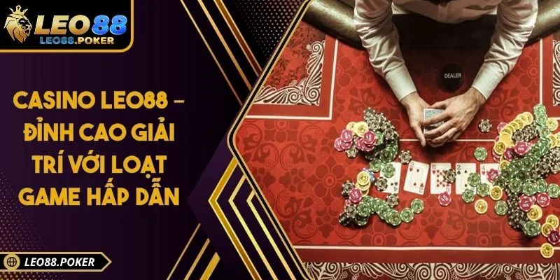 Casino Leo88 – Đỉnh Cao Giải Trí Với Loạt Game Hấp Dẫn