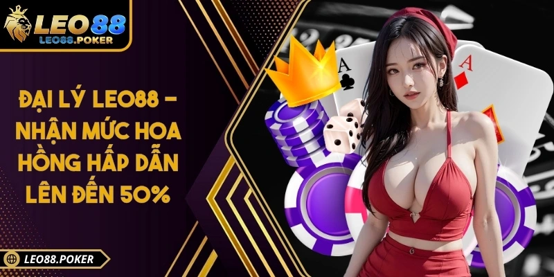 Đại Lý Leo88 - Nhận Mức Hoa Hồng Hấp Dẫn Lên Đến 50%