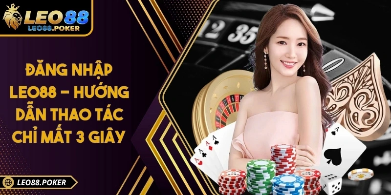 Đăng Nhập Leo88 - Hướng Dẫn Thao Tác Chỉ Mất 3 Giây