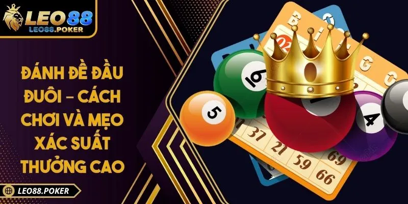 Đánh Đề Đầu Đuôi – Cách Chơi Và Mẹo Xác Suất Thưởng Cao