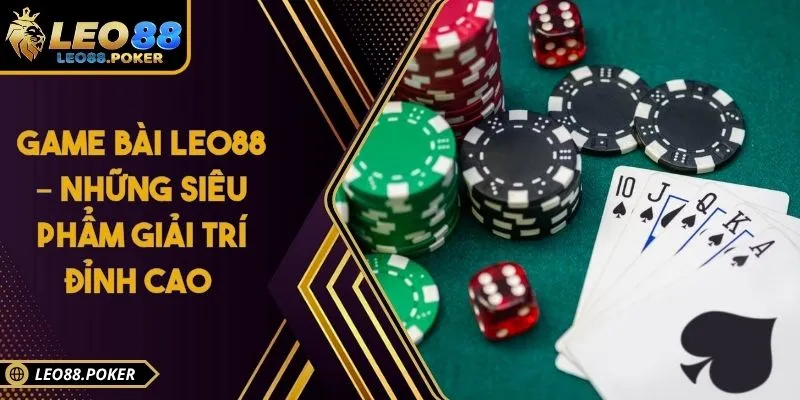 Game Bài Leo88 – Những Siêu Phẩm Giải Trí Đỉnh Cao