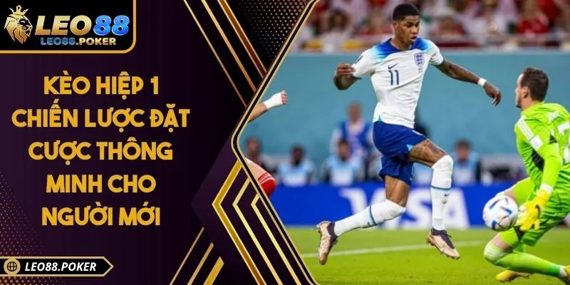 Kèo Hiệp 1 Chiến Lược Đặt Cược Thông Minh Cho Người Mới