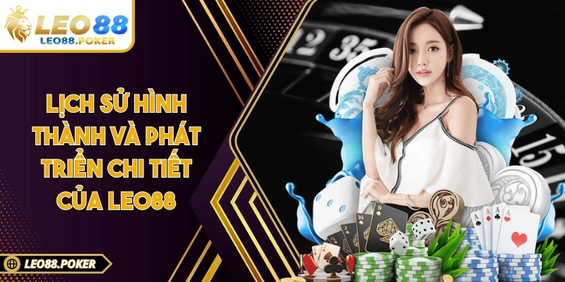 Lịch sử hình thành và phát triển chi tiết của LEO88