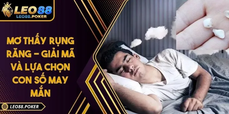Mơ Thấy Rụng Răng - Giải Mã Và Lựa Chọn Con Số May Mắn