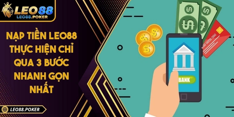 Nạp Tiền Leo88 Thực Hiện Chỉ Qua 3 Bước Nhanh Gọn Nhất
