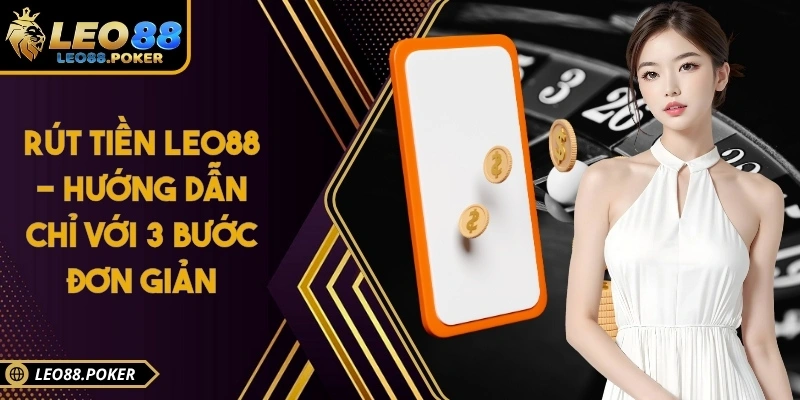 Rút Tiền Leo88 - Hướng Dẫn Chỉ Với 3 Bước Đơn Giản