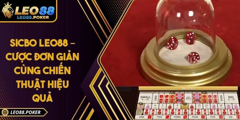 Sicbo Leo88 – Cược Đơn Giản Cùng Chiến Thuật Hiệu Quả