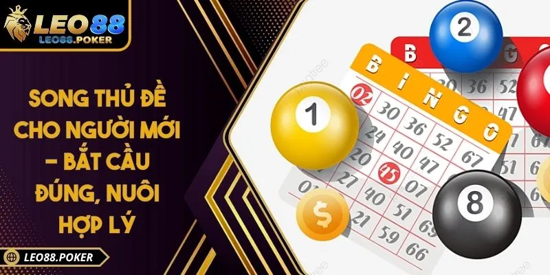 Song Thủ Đề Cho Người Mới - Bắt Cầu Đúng, Nuôi Hợp Lý