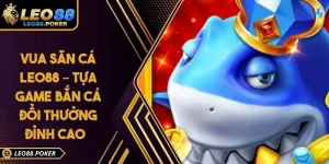 Vua Săn Cá Leo88 – Tựa Game Bắn Cá Đổi Thưởng Đỉnh Cao
